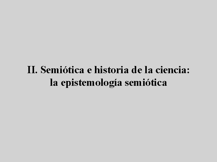 II. Semiótica e historia de la ciencia: la epistemología semiótica 