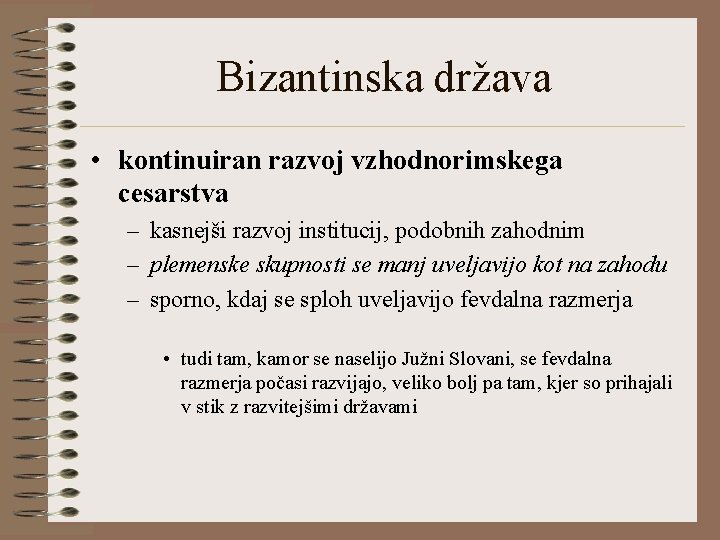 Bizantinska država • kontinuiran razvoj vzhodnorimskega cesarstva – kasnejši razvoj institucij, podobnih zahodnim –