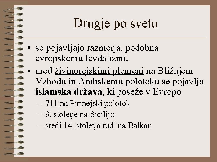 Drugje po svetu • se pojavljajo razmerja, podobna evropskemu fevdalizmu • med živinorejskimi plemeni