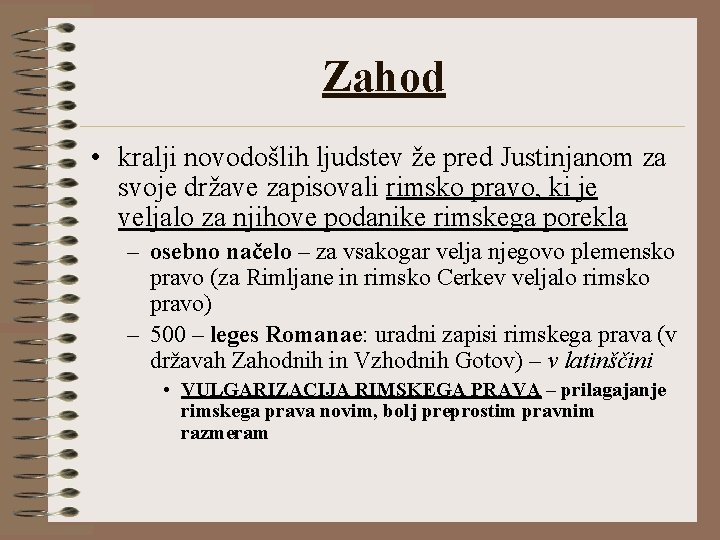 Zahod • kralji novodošlih ljudstev že pred Justinjanom za svoje države zapisovali rimsko pravo,