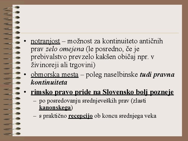  • notranjost – možnost za kontinuiteto antičnih prav zelo omejena (le posredno, če