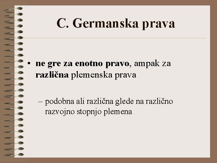 C. Germanska prava • ne gre za enotno pravo, ampak za različna plemenska prava