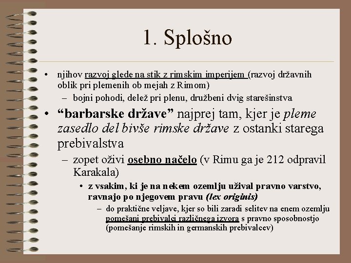 1. Splošno • njihov razvoj glede na stik z rimskim imperijem (razvoj državnih oblik