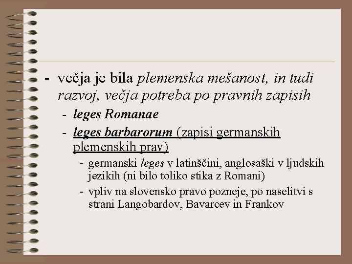 - večja je bila plemenska mešanost, in tudi razvoj, večja potreba po pravnih zapisih