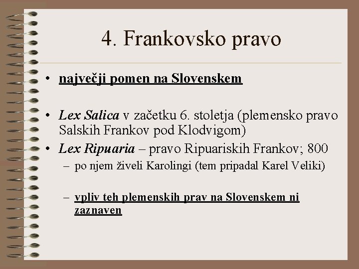 4. Frankovsko pravo • največji pomen na Slovenskem • Lex Salica v začetku 6.