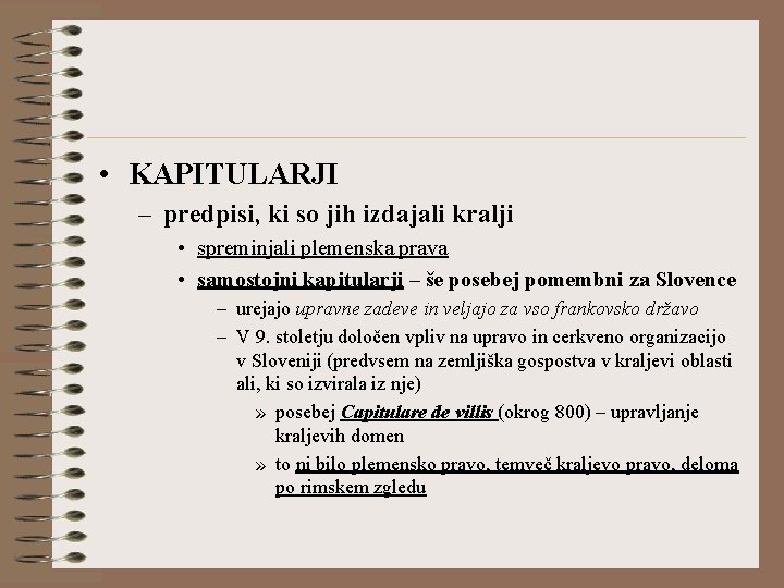  • KAPITULARJI – predpisi, ki so jih izdajali kralji • spreminjali plemenska prava