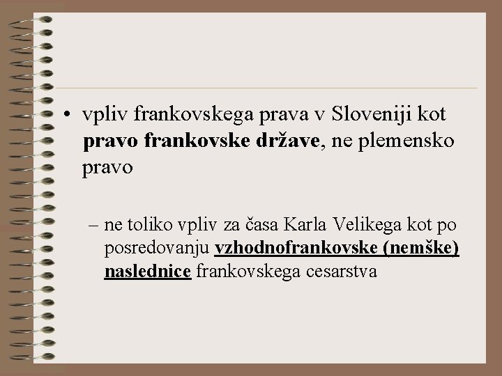  • vpliv frankovskega prava v Sloveniji kot pravo frankovske države, ne plemensko pravo