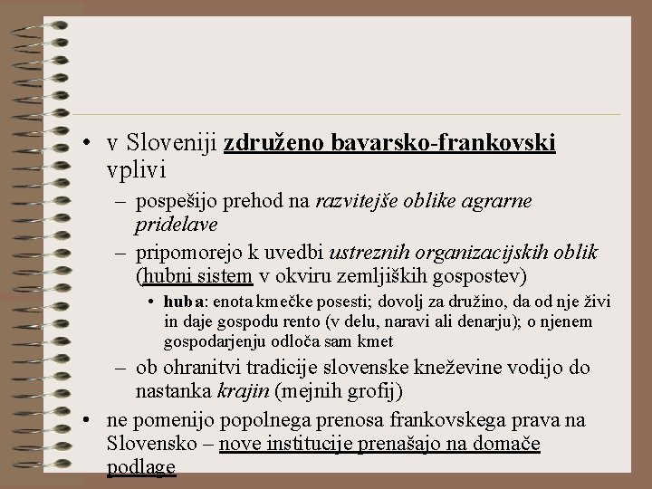  • v Sloveniji združeno bavarsko-frankovski vplivi – pospešijo prehod na razvitejše oblike agrarne
