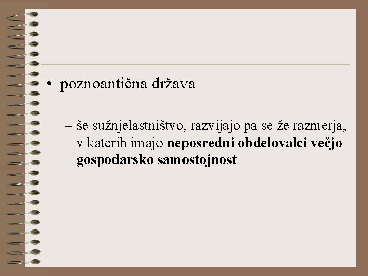  • poznoantična država – še sužnjelastništvo, razvijajo pa se že razmerja, v katerih