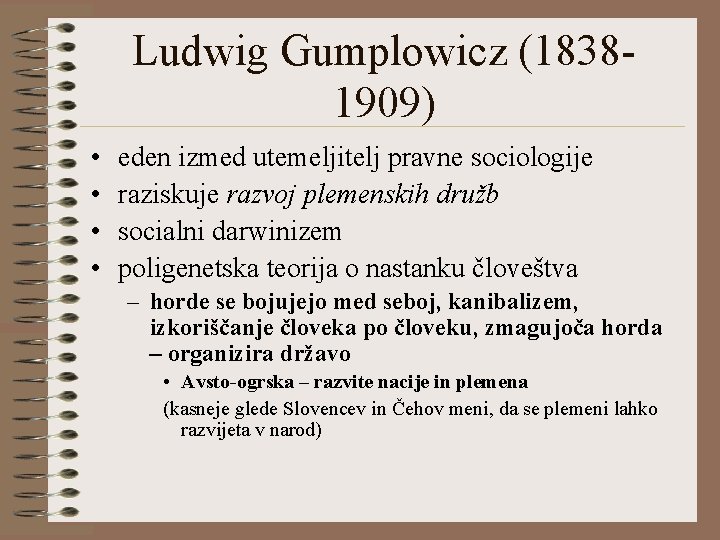 Ludwig Gumplowicz (18381909) • • eden izmed utemeljitelj pravne sociologije raziskuje razvoj plemenskih družb