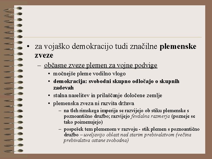  • za vojaško demokracijo tudi značilne plemenske zveze – občasne zveze plemen za