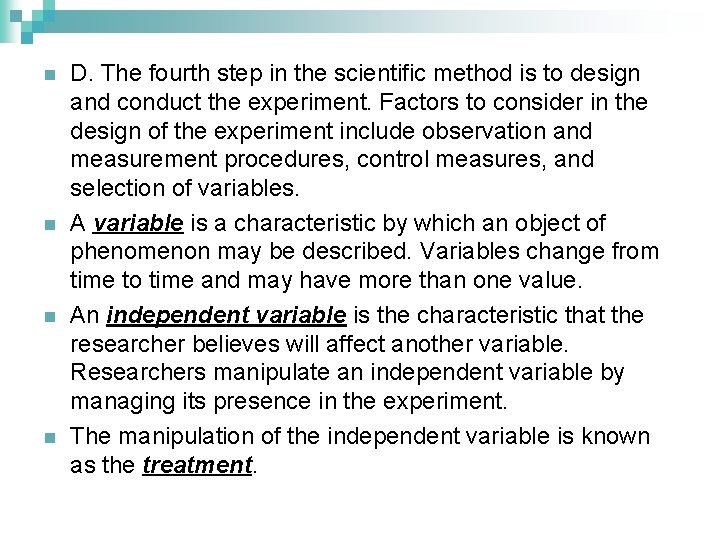 n n D. The fourth step in the scientific method is to design and