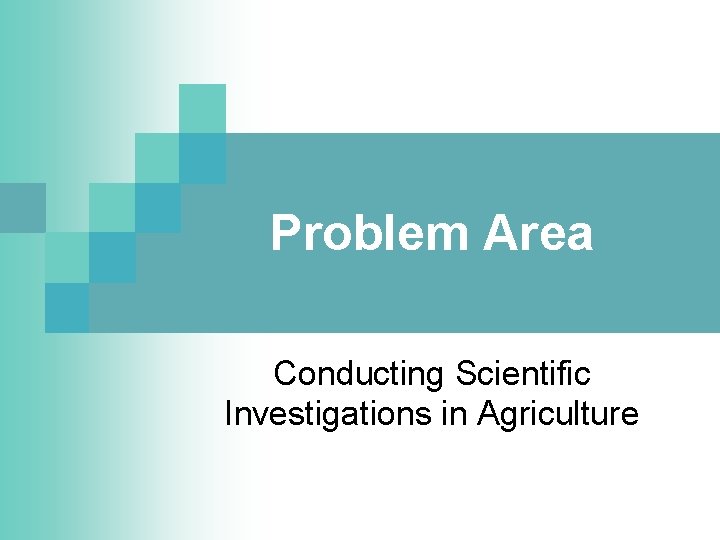 Problem Area Conducting Scientific Investigations in Agriculture 