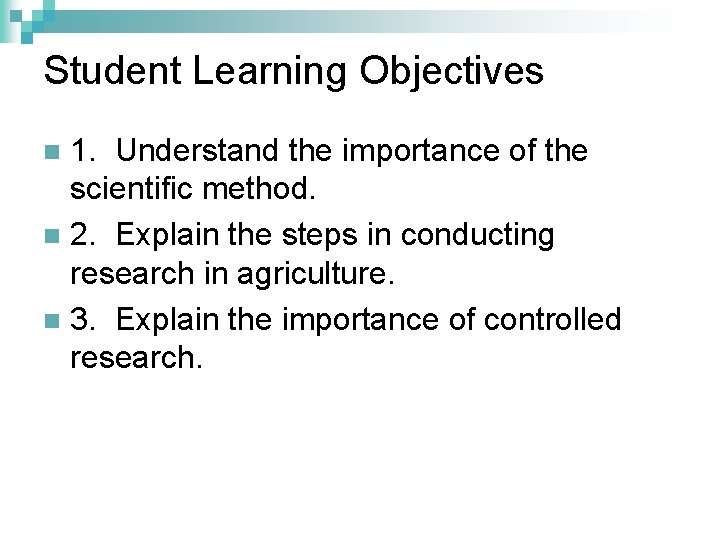 Student Learning Objectives 1. Understand the importance of the scientific method. n 2. Explain