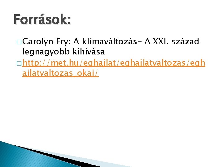 Források: � Carolyn Fry: A klímaváltozás- A XXI. század legnagyobb kihívása � http: //met. Források: � Carolyn Fry: A klímaváltozás- A XXI. század legnagyobb kihívása � http: //met.