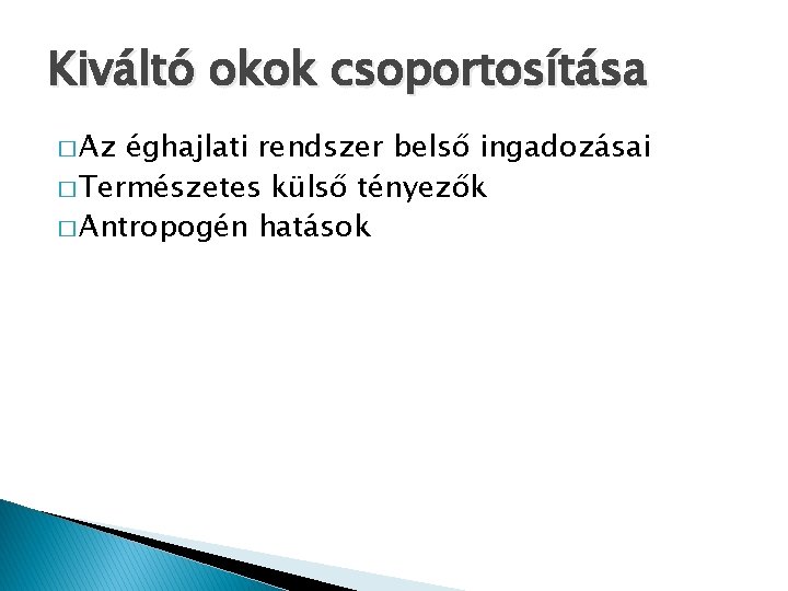Kiváltó okok csoportosítása � Az éghajlati rendszer belső ingadozásai � Természetes külső tényezők � Kiváltó okok csoportosítása � Az éghajlati rendszer belső ingadozásai � Természetes külső tényezők �