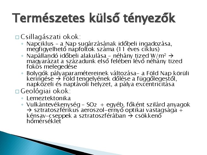 Természetes külső tényezők � Csillagászati okok: ◦ Napciklus – a Nap sugárzásának időbeli ingadozása, Természetes külső tényezők � Csillagászati okok: ◦ Napciklus – a Nap sugárzásának időbeli ingadozása,