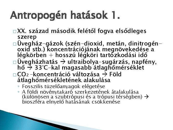 Antropogén hatások 1. � XX. század második felétől fogva elsődleges szerep � Üvegház-gázok (szén-dioxid, Antropogén hatások 1. � XX. század második felétől fogva elsődleges szerep � Üvegház-gázok (szén-dioxid,
