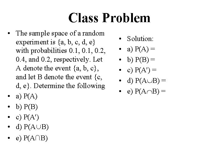 Class Problem • The sample space of a random experiment is {a, b, c,