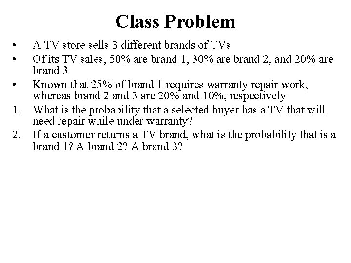 Class Problem • • A TV store sells 3 different brands of TVs Of