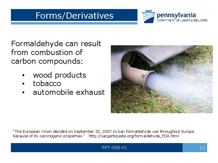 Forms/Derivatives Formaldehyde can result from combustion of carbon compounds: • wood products • tobacco