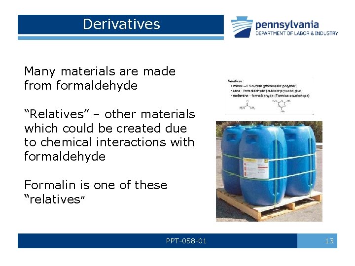 Derivatives Many materials are made from formaldehyde “Relatives” – other materials which could be