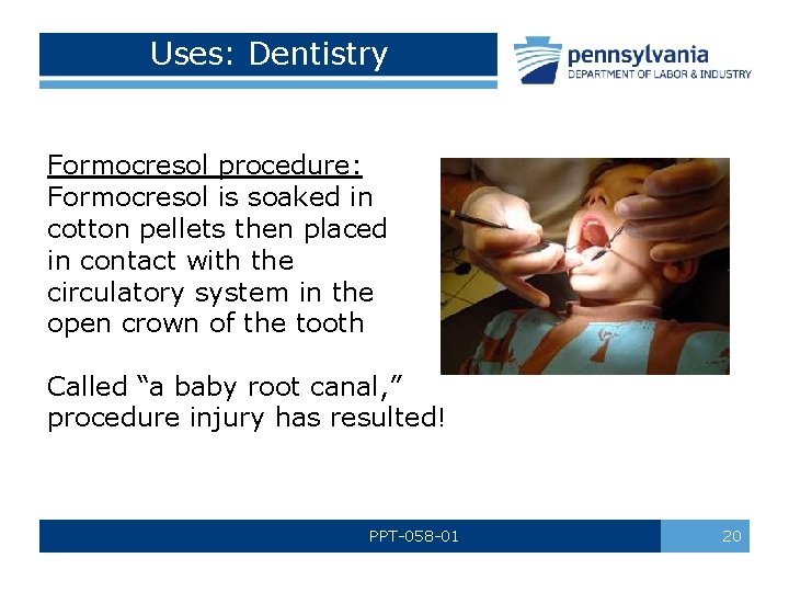 Uses: Dentistry Formocresol procedure: Formocresol is soaked in cotton pellets then placed in contact