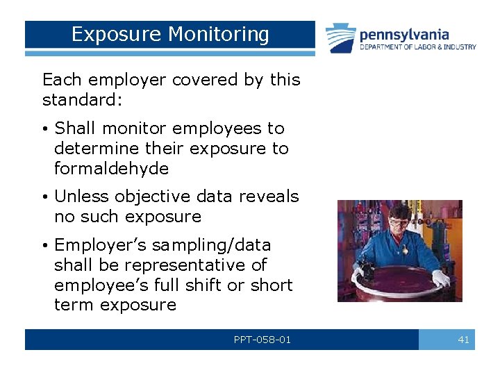 Exposure Monitoring Each employer covered by this standard: • Shall monitor employees to determine