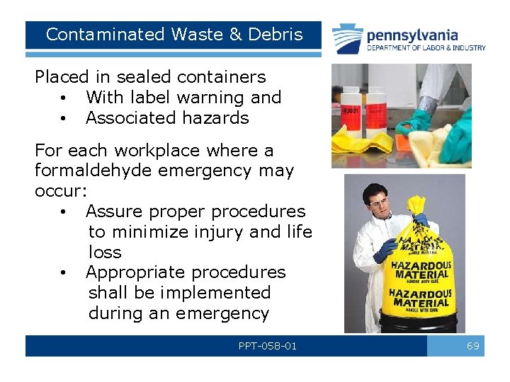Contaminated Waste & Debris Placed in sealed containers • With label warning and •