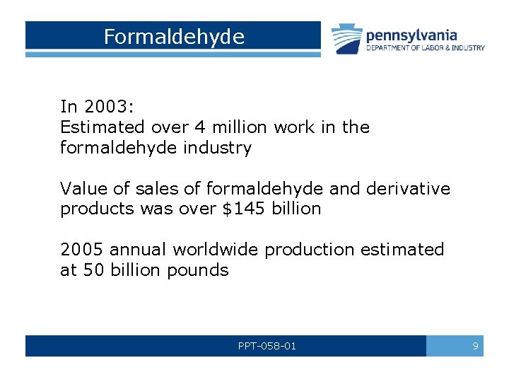Formaldehyde In 2003: Estimated over 4 million work in the formaldehyde industry Value of