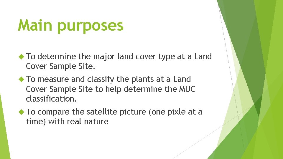 Main purposes To determine the major land cover type at a Land Cover Sample