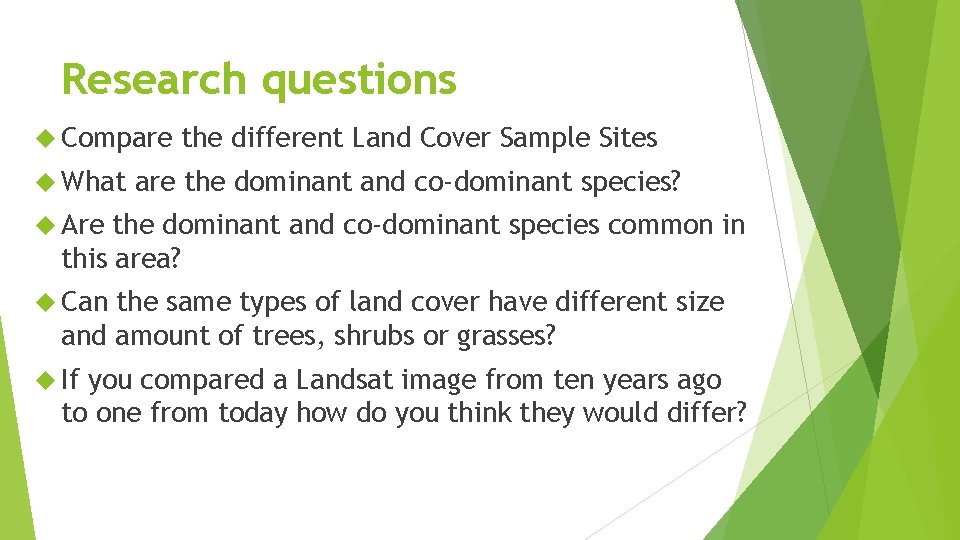 Research questions Compare What the different Land Cover Sample Sites are the dominant and