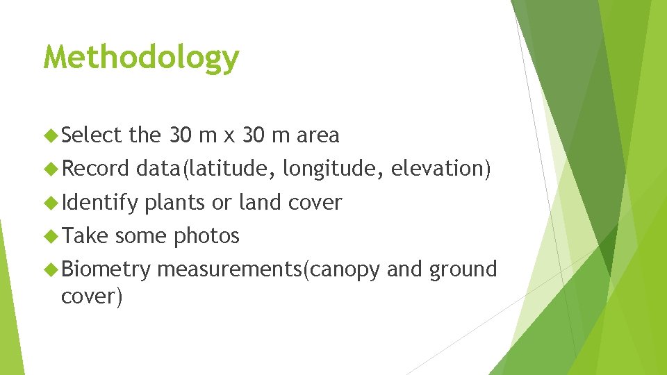 Methodology Select the 30 m x 30 m area Record data(latitude, longitude, elevation) Identify