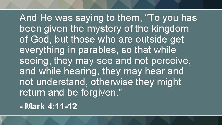 And He was saying to them, “To you has been given the mystery of