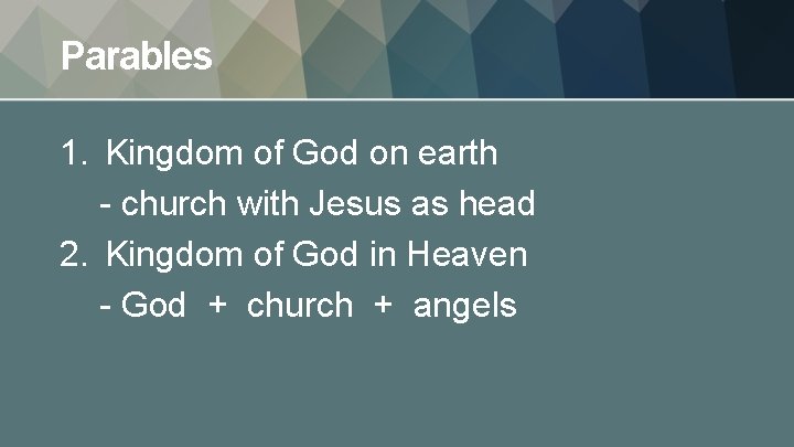 Parables 1. Kingdom of God on earth - church with Jesus as head 2.