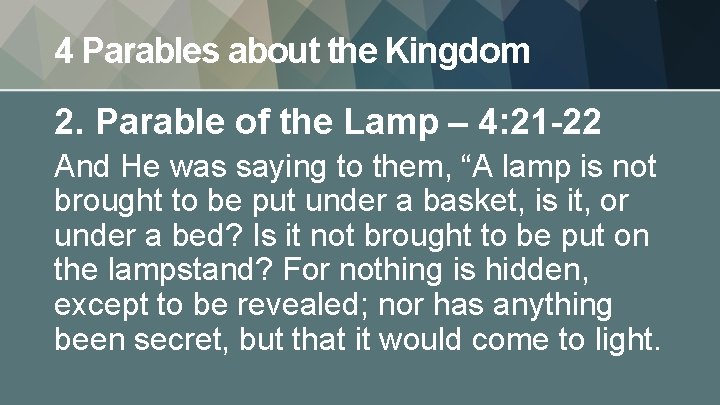 4 Parables about the Kingdom 2. Parable of the Lamp – 4: 21 -22