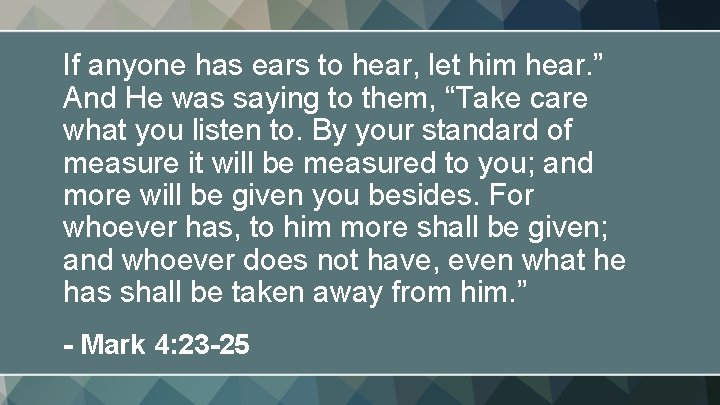 If anyone has ears to hear, let him hear. ” And He was saying