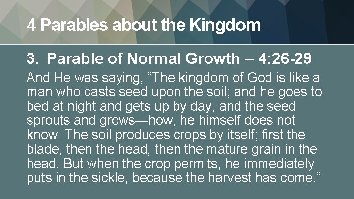 4 Parables about the Kingdom 3. Parable of Normal Growth – 4: 26 -29