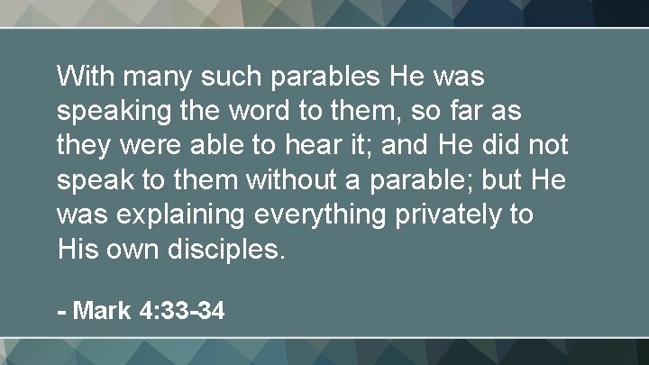 With many such parables He was speaking the word to them, so far as