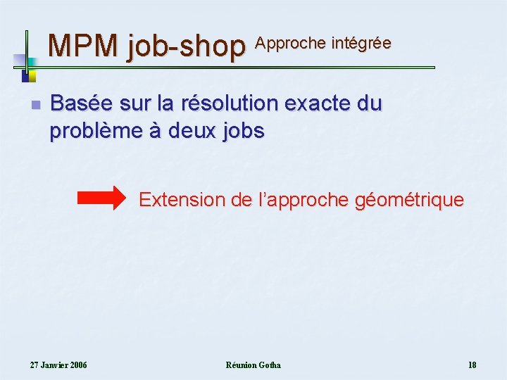 MPM job-shop Approche intégrée n Basée sur la résolution exacte du problème à deux