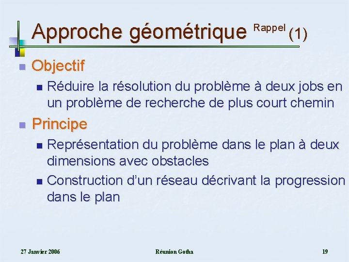 Approche géométrique n (1) Objectif n n Rappel Réduire la résolution du problème à