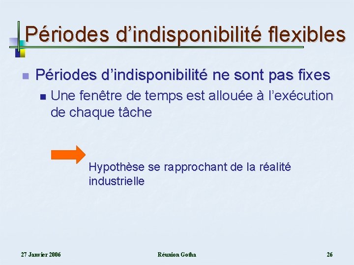 Périodes d’indisponibilité flexibles n Périodes d’indisponibilité ne sont pas fixes n Une fenêtre de