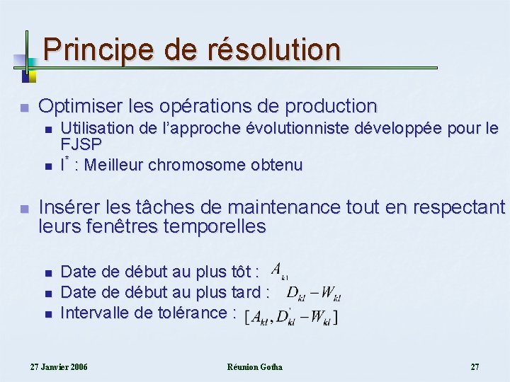 Principe de résolution n Optimiser les opérations de production n Utilisation de l’approche évolutionniste