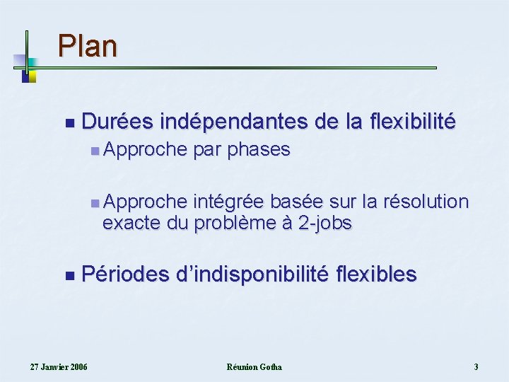 Plan n Durées indépendantes de la flexibilité n Approche par phases n Approche intégrée