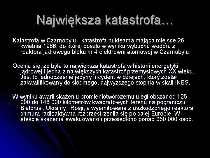 Największa katastrofa… Katastrofa w Czarnobylu - katastrofa nuklearna mająca miejsce 26 kwietnia 1986, do