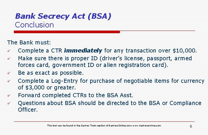 Bank Secrecy Act (BSA) Conclusion The Bank must: ü Complete a CTR immediately for