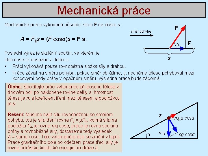 Mechanická práce vykonaná působící sílou F na dráze s: F směr pohybu A =