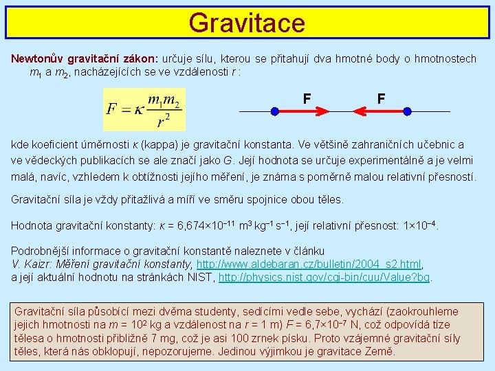 Gravitace Newtonův gravitační zákon: určuje sílu, kterou se přitahují dva hmotné body o hmotnostech