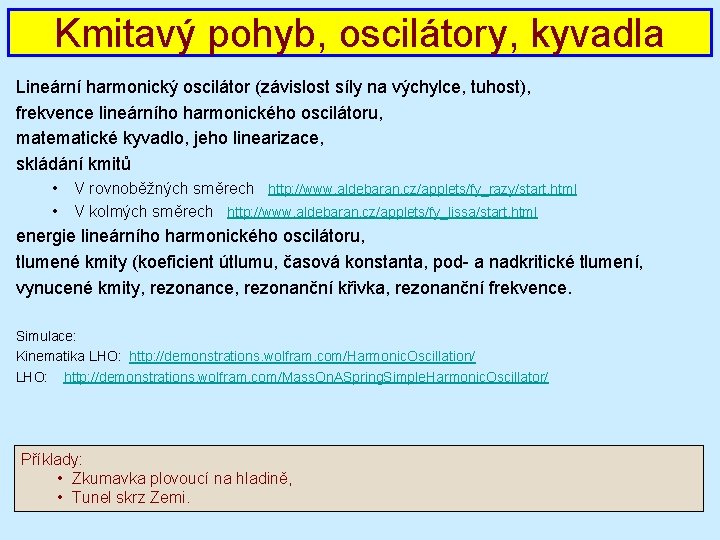 Kmitavý pohyb, oscilátory, kyvadla Lineární harmonický oscilátor (závislost síly na výchylce, tuhost), frekvence lineárního