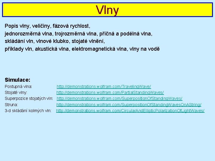 Vlny Popis vlny, veličiny, fázová rychlost, jednorozměrná vlna, trojrozměrná vlna, příčná a podélná vlna,